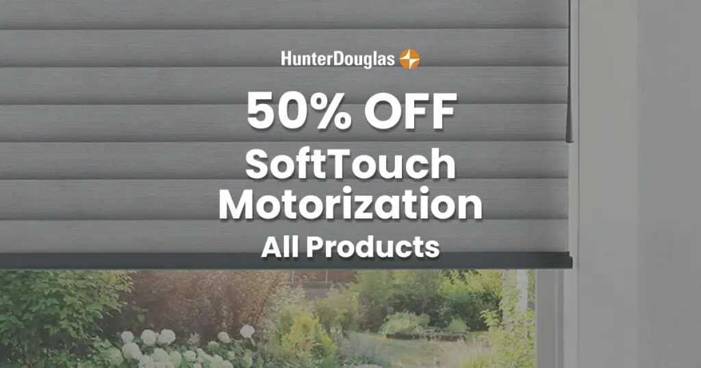 HunterDouglas window blind with 50% off promotion for SoftTouch Motorization products, all available now.